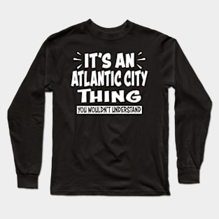 Atlc City Trip Thing You Wouldn'T Understand Long Sleeve T-Shirt